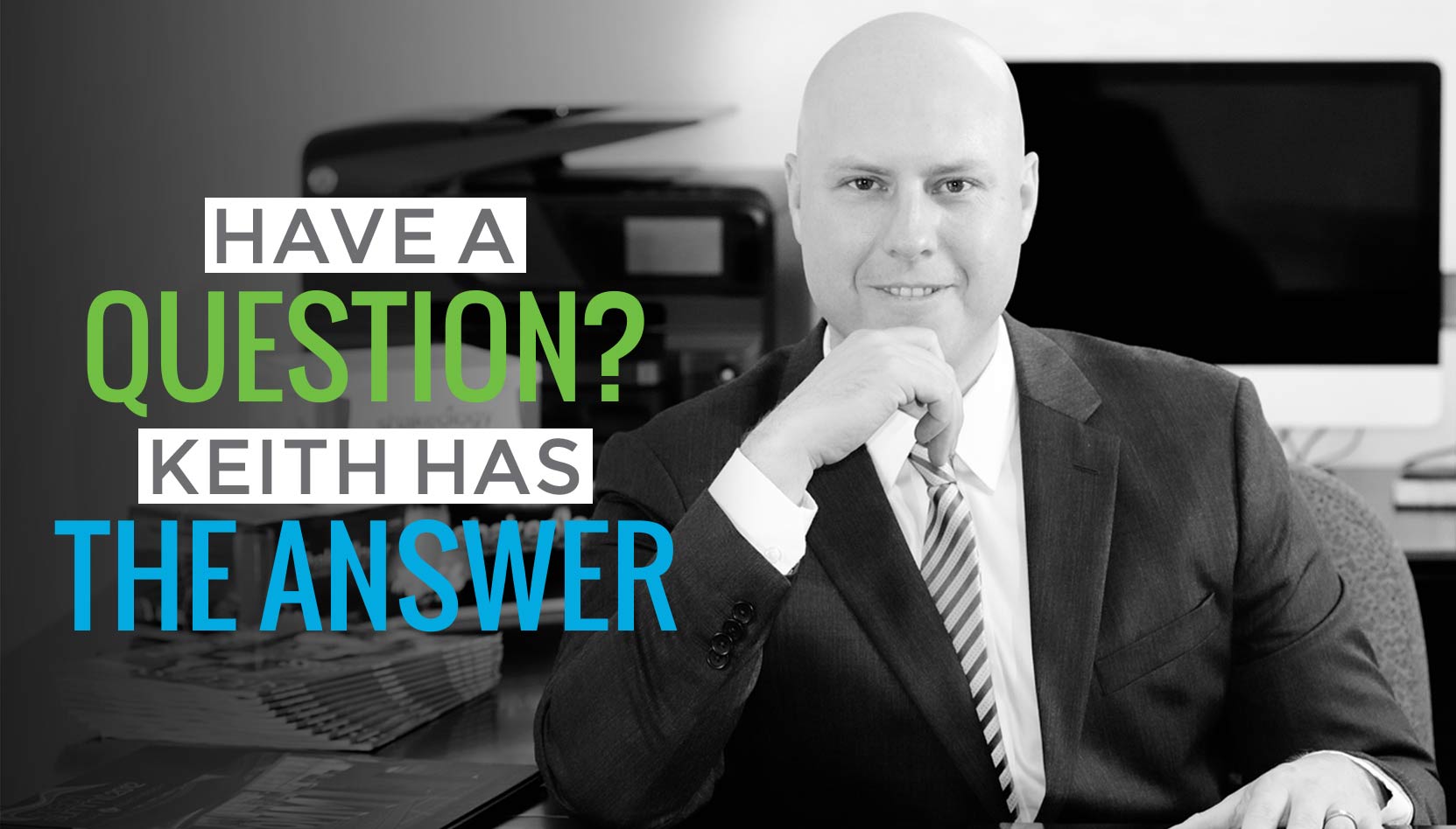 Have a Question? Keith has the Answer.