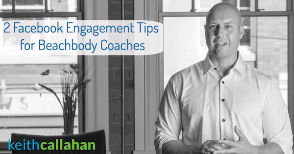 2 Facebook Engagement Tips for Beachbody Coaches