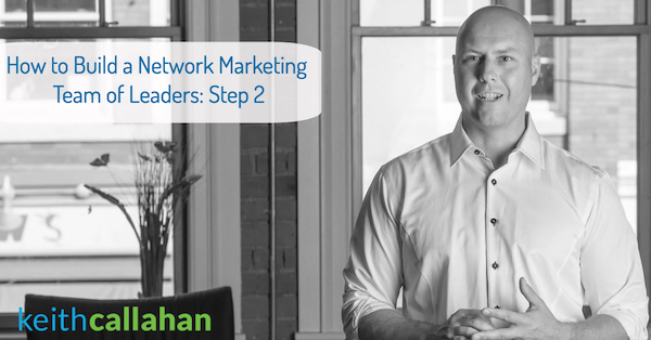 Building a Network Marketing Team of Leaders Step 2